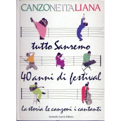 Canzone Italiana - Tutto Sanremo 40 anni di festival. La storia le canzoni i cantanti